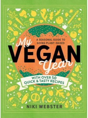 My Vegan Year The Young Person's Seasonal Guide to Going Plant-Based