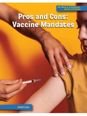 Pros and Cons: Vaccine Mandates - 21st Century Skills Library: Two Sides of an Argument: Speech and Debate