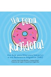 La Dona Rugidora Una Guia Para Ninos Para Sobrevivir a Una Resonancia Magnetica (MRI)