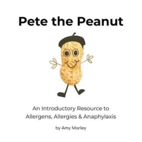 Pete the Peanut An Introductory Resource to Allergens, Allergies & Anaphylaxis
