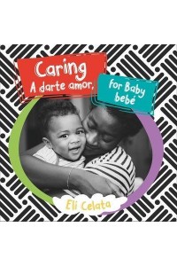 Caring for Baby/A Darte Amor, Bebe - Loving Baby Bilingual