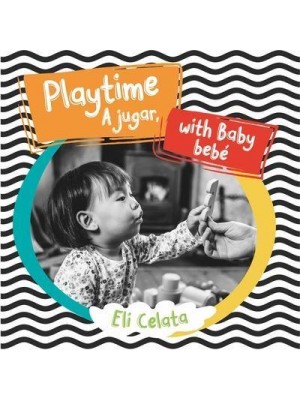 Playtime With Baby/A Jugar, Bebe - Loving Baby Bilingual