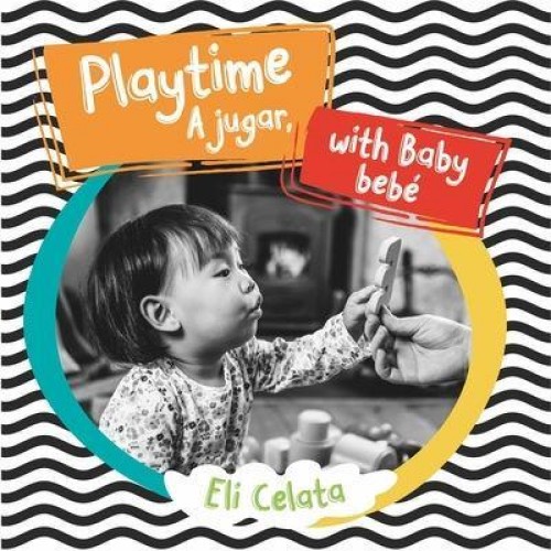 Playtime With Baby/A Jugar, Bebe - Loving Baby Bilingual