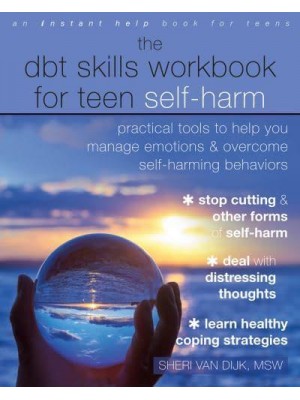 The DBT Skills Workbook for Teen Self-Harm Practical Tools to Help You Manage Emotions and Overcome Self-Harming Behaviors