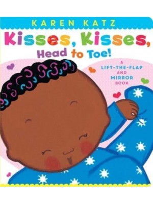 Kisses, Kisses, Head to Toe! A Lift-The-Flap and Mirror Book