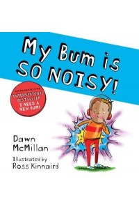 My Bum Is So Noisy! - The New Bum Series