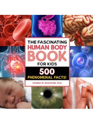 The Fascinating Human Body Book for Kids 500 Phenomenal Facts! - Fascinating Facts
