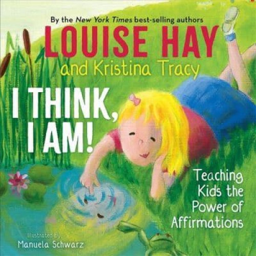 I Think, I Am! Teaching Kids the Power of Affirmations