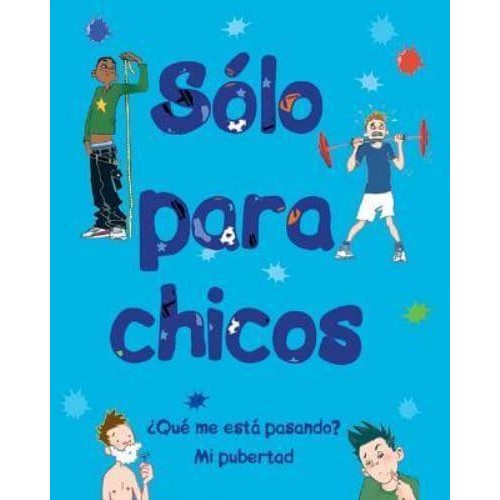 Sólo Para Chicos ¿Qué Me Está Pasando? Mi Pubertad