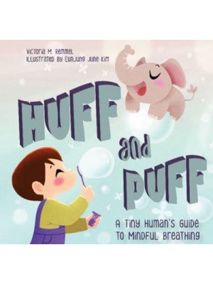 Huff and Puff A Tiny Human's Guide to Mindful Breathing