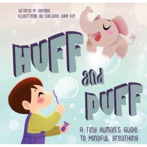 Huff and Puff A Tiny Human's Guide to Mindful Breathing