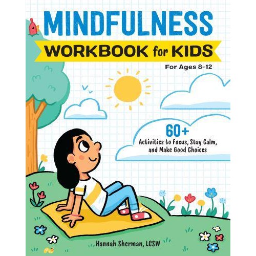 Mindfulness Workbook for Kids 60+ Activities to Focus, Stay Calm, and Make Good Choices - Health and Wellness Workbooks for Kids