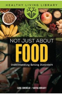 Not Just About Food Understanding Eating Disorders - Healthy Living Library