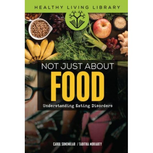 Not Just About Food Understanding Eating Disorders - Healthy Living Library