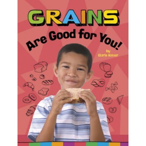Grains Are Good for You! - Healthy Foods