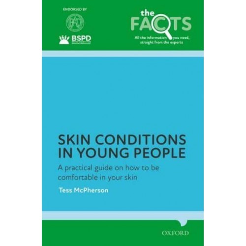 Skin Conditions in Young People A Practical Guide on How to Be Comfortable in Your Skin - The Facts Series