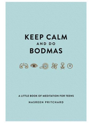 Keep Calm and Do BODMAS A Little Book of Meditation for Teens