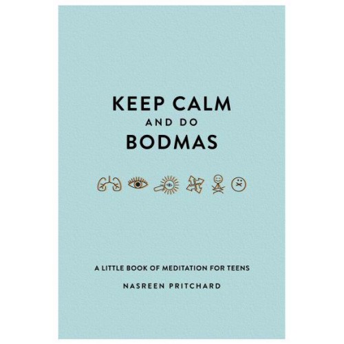 Keep Calm and Do BODMAS A Little Book of Meditation for Teens
