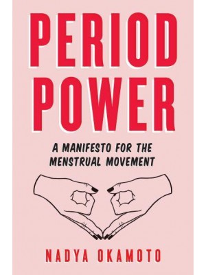 Period Power A Manifesto for the Menstrual Movement