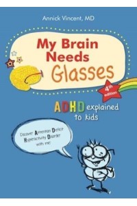 My Brain Needs Glasses - 4E Edition ADHD Explained to Kids