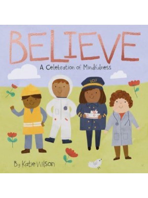 Believe A Celebration of Mindfulness - A Celebration of Mindfulness