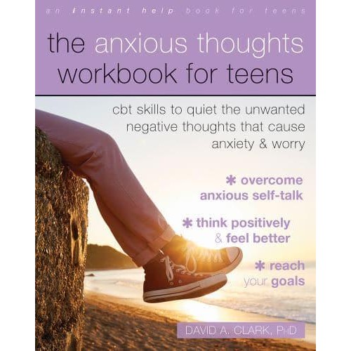 The Anxious Thoughts Workbook for Teens CBT Skills to Quiet the Unwanted Negative Thoughts That Cause Anxiety and Worry