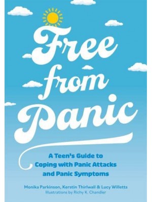 Free from Panic A Teen's Guide to Coping With Panic Attacks and Other Panic Symptoms