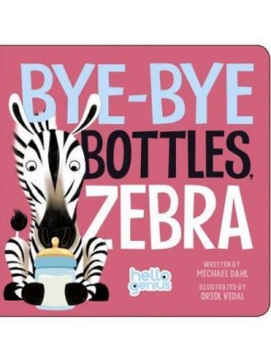 Bye-Bye Bottles, Zebra - Hello Genius