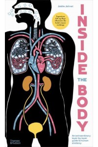 Inside the Body An Extraordinary Layer-by-Layer Guide to Human Anatomy