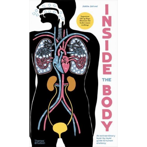 Inside the Body An Extraordinary Layer-by-Layer Guide to Human Anatomy