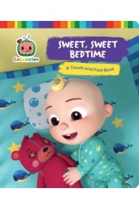 Sweet, Sweet Bedtime A Touch-And-Feel Book - Cocomelon