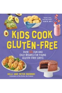 Kids Cook Gluten-Free Over 65 Fun and Easy Recipes for Young Gluten-Free Chefs - No Gluten, No Problem