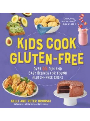 Kids Cook Gluten-Free Over 65 Fun and Easy Recipes for Young Gluten-Free Chefs - No Gluten, No Problem
