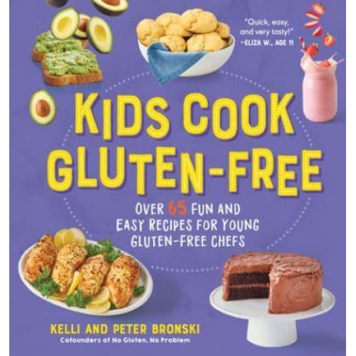 Kids Cook Gluten-Free Over 65 Fun and Easy Recipes for Young Gluten-Free Chefs - No Gluten, No Problem