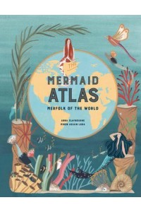 The Mermaid Atlas Merfolk of the World