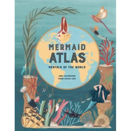 The Mermaid Atlas Merfolk of the World