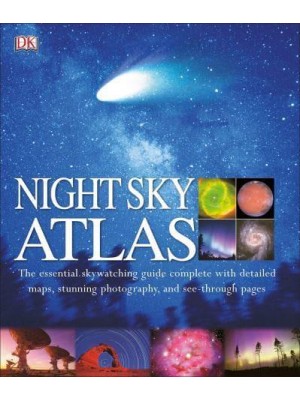 Night Sky Atlas The Universe Mapped, Explored, and Revealed