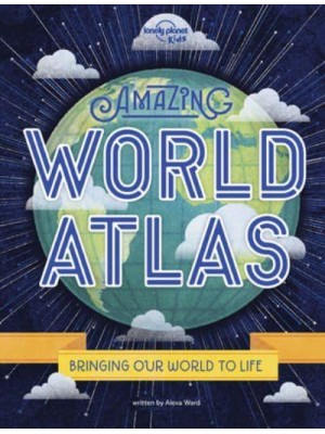 Lonely Planet Kids Amazing World Atlas 2 The World's in Your Hands - Lonely Planet Kids