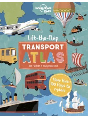 Lonely Planet Kids Lift the Flap Transport Atlas 1 - Lonely Planet Kids