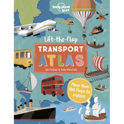 Lonely Planet Kids Lift the Flap Transport Atlas 1 - Lonely Planet Kids