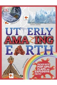Utterly Amazing Earth Packed With Pop-Ups, Flaps, and Explosive Facts! - Utterly Amazing