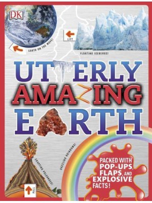 Utterly Amazing Earth Packed With Pop-Ups, Flaps, and Explosive Facts! - Utterly Amazing