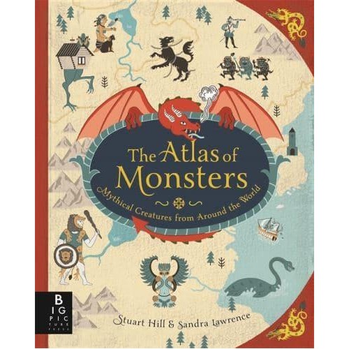The Atlas of Monsters Mythical Creatures from Around the World