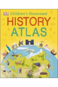 Children's Illustrated History Atlas - Children's Illustrated Atlases