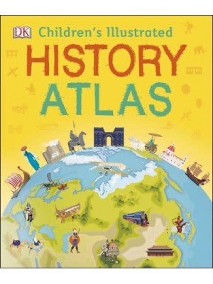 Children's Illustrated History Atlas - Children's Illustrated Atlases