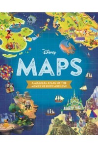 Disney Maps A Magical Atlas of the Movies We Know and Love