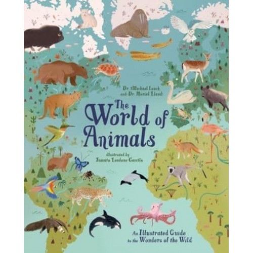The World of Animals An Illustrated Guide to the Wonders of the Wild