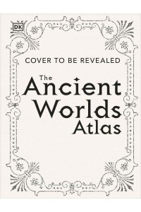 The Ancient Worlds Atlas