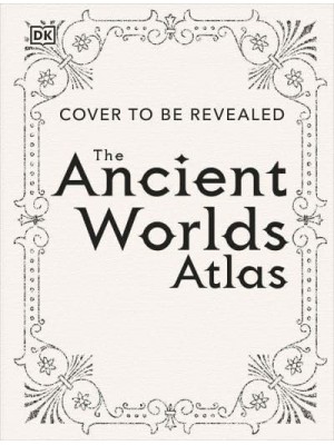 The Ancient Worlds Atlas