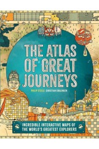 Atlas of Great Journeys The Story of Discovery in Amazing Maps